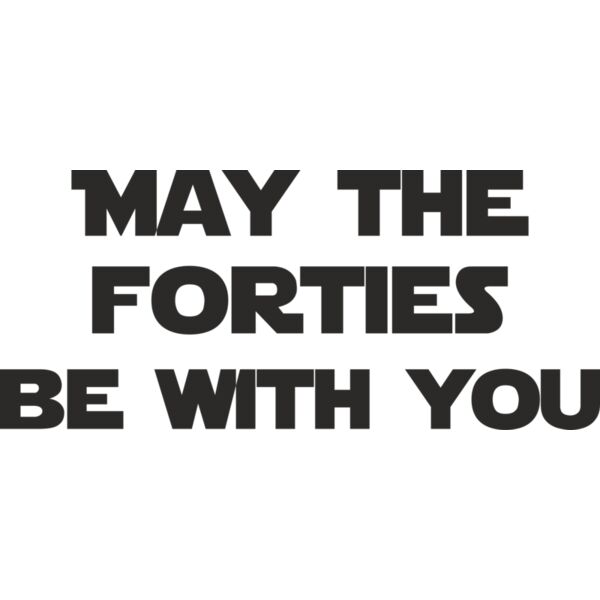 May the forties be with you Miniaturansicht